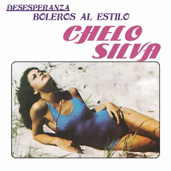 Desesperanza - Boleros Al Estilo Chelo Silva by Chelo Silva