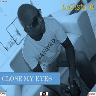 Close My Eyes by Lavista D