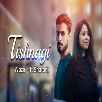 Tishnagi by Wazir