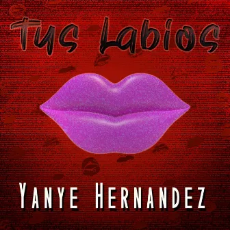 Tus Labios by Yanye Hernandez