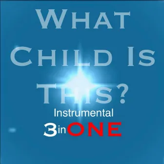 What Child Is This? by 3 in ONE