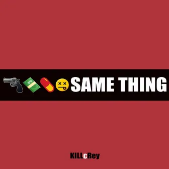 Same Thing by KILLcRey