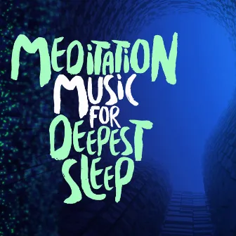 Meditation Music for Deepest Sleep by Deep Sleep Meditation Music