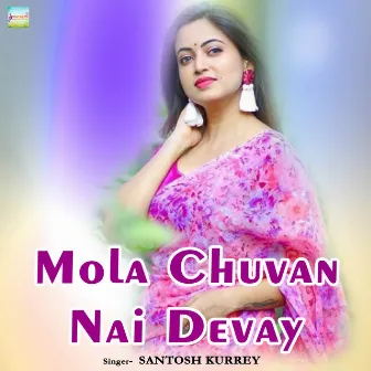 Mola Chuvan Nai Devay by Santosh Kurrey