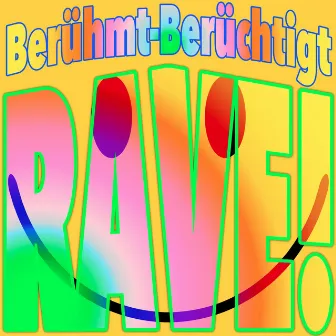 Rave! by Berühmt Berüchtigt