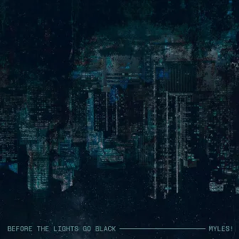 Before the Lights Go Black by Myles!