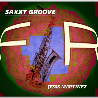 Saxxy Groove by Jesse Martinez