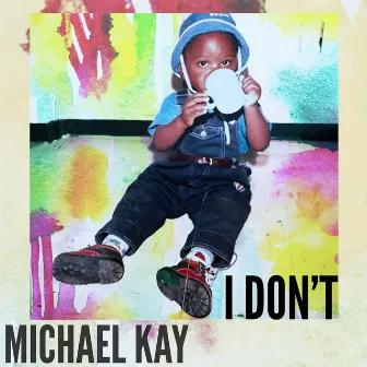 I Don't by Michael Kay