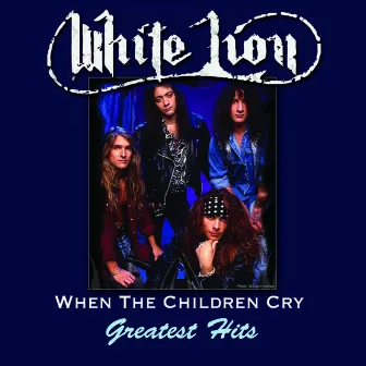 When The Children Cry - Greatest Hits by White Lion