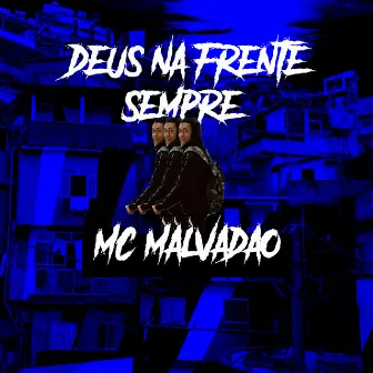 Deus na Frente Sempre by Mc Malvadão