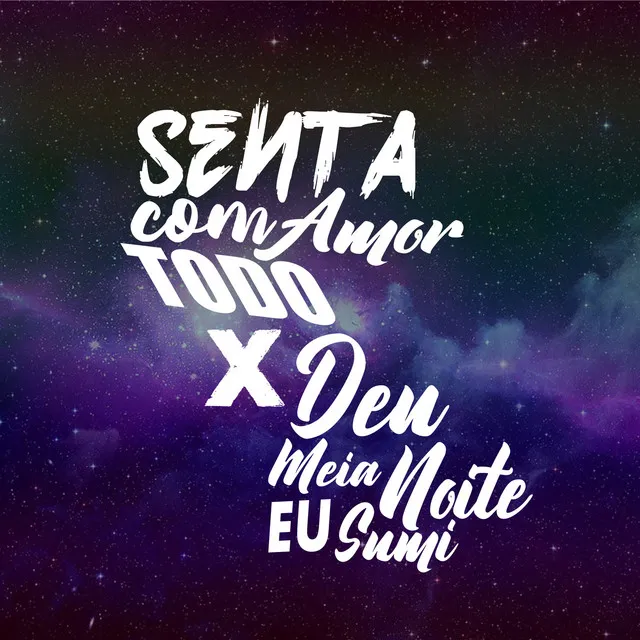 Senta com todo amor VS Deu meia noite eu sumi