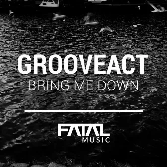 Bring Me Down by Grooveact