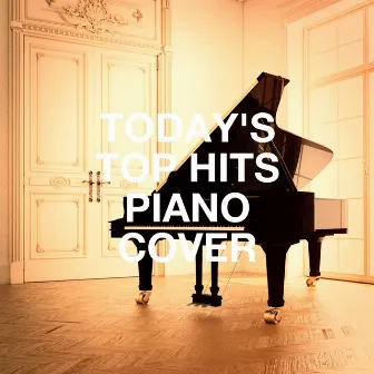 Today's Top Hits Piano Cover by Unknown Artist