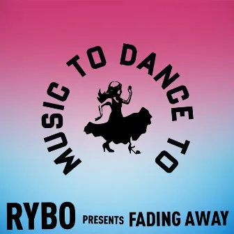 Fading Away by RYBO