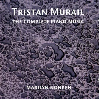 Murail, T.: Complete Piano Works by Tristan Murail