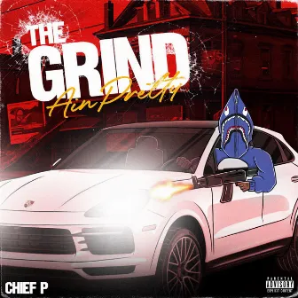 The Grind Ain Pretty by Chief P