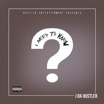 I Need to Know by J Da Hustler