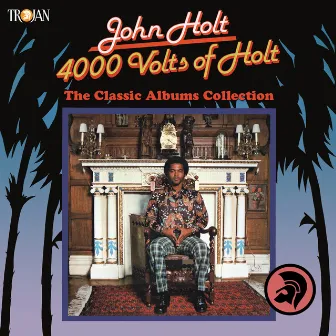 4000 Volts of Holt: The Classic Albums Collection by John Holt