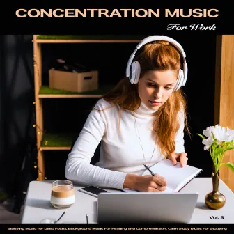 Concentration Music For Work: Studying Music for Focus, Background Music For Reading, Calm Study Music, Office Music, Easy Listening Background Music and The Best Study Music, Vol. 4 by Studying Music For Focus