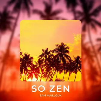 So Zen by Sam Mailloux