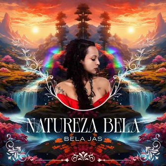 Natureza Bela by Bela Jas