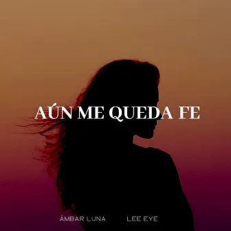 Aún Me Queda Fe by Ambar Luna