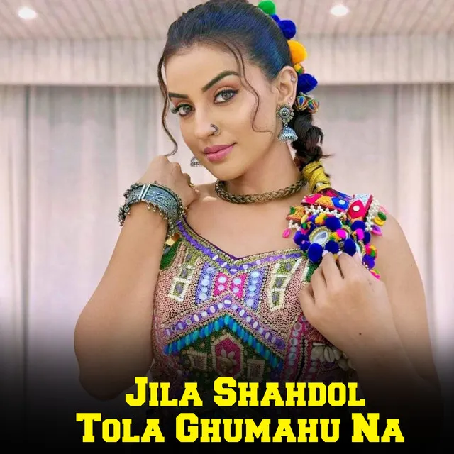 Jila Shahdol Tola Ghumahu Na