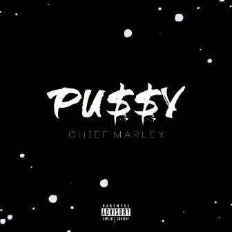 Pu$$y by Chief Marley