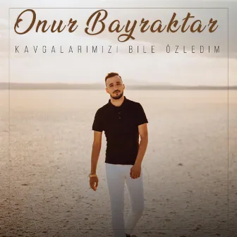 Kavgalarımızı Bile Özledim by Onur Bayraktar