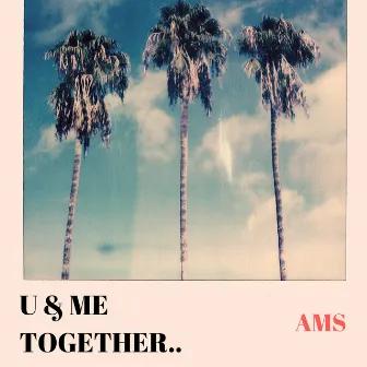 U & ME TOGETHER.. by AMS