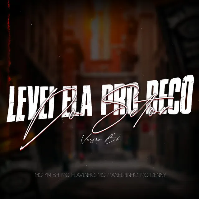 Levei Ela Pro Beco do Setor (Versão Bh)