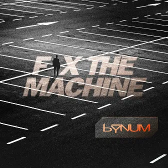 Fix the Machine by Bynum