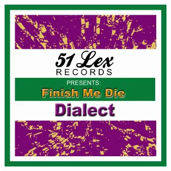 51 Lex Presents Finish Me Die by Dialect