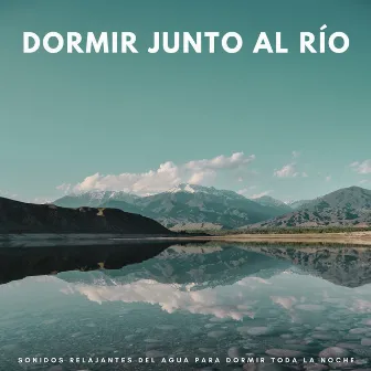 Dormir Junto Al Río: Sonidos Relajantes Del Agua Para Dormir Toda La Noche by Sonidos del océano más