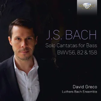 J.S. Bach: Solo Cantatas for Bass BWV56, 82 & 158 by David Greco