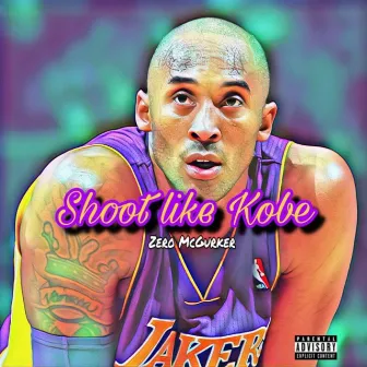 Shoot Like Kobe by Zero McGurker