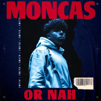 Or Nah by Moncas