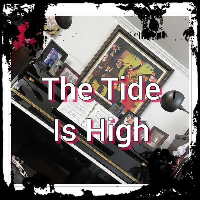 The Tide Is High