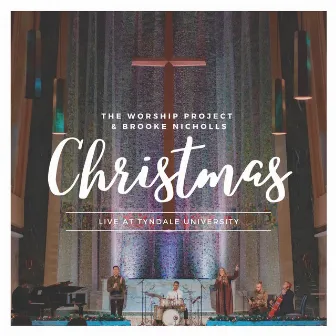 Christmas - Live at Tyndale University by The Worship Project