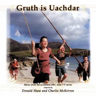 Gruth Is Uachdar (Original TV Series Soundtrack) by Donald Shaw