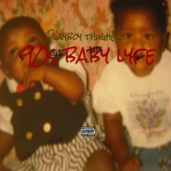 A 90’s Baby Lyfe by Playboy thugher