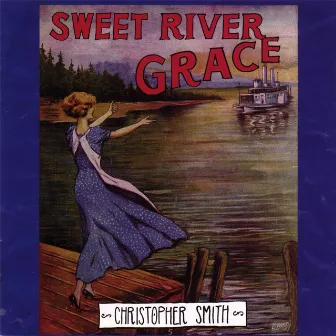 Sweet River Grace by Christopher Smith