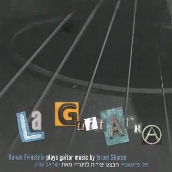 La Guitarra: Hanan Feinstein Plays Guitar Music by Israel Sharon by Hanan Feinstein