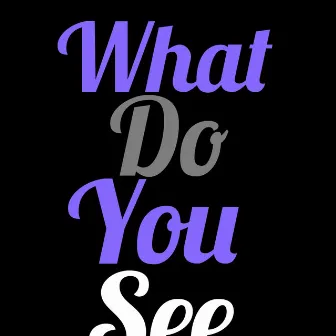 What Do You See by Evan Taylor