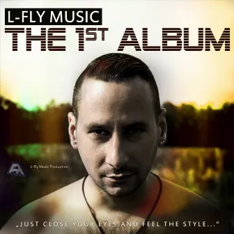 The 1st Album (Just Close Your Eyes And Feel The Style...) by L-Fly Music