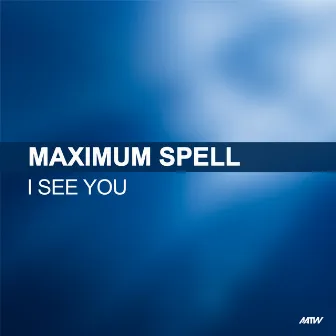 I See You by Maximum Spell