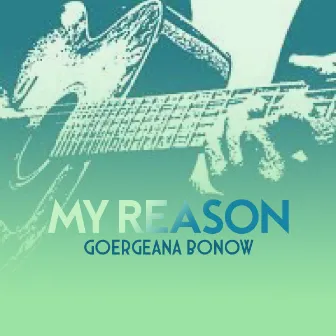 My Reason by Goergeana Bonow