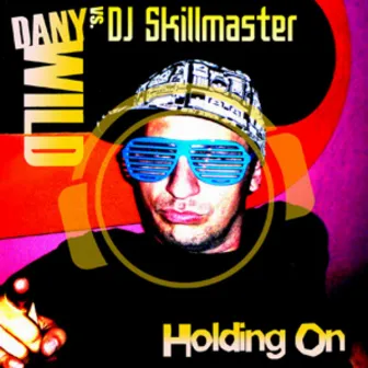 Holding On (Special Bonus Mix Package Incl. Mixes by Paragod, DJ Cobra & Jason Matthew & Cary August) by Dany Wild vs. DJ Skillmaster