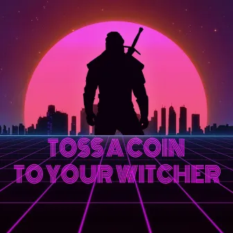 Toss a Coin to Your Witcher Synthwave Version by Dimi Kaye