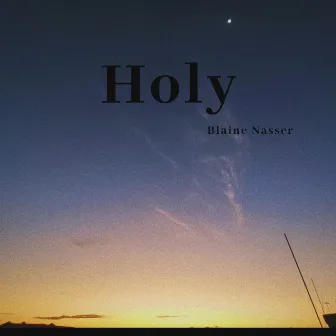 Holy(Acoustic) by Blaine Nasser